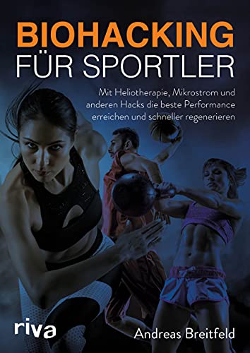Biohacking für Sportler: Mit Heliotherapie, Mikrostrom und anderen Hacks die beste Performance erreichen und schneller regenerieren von RIVA