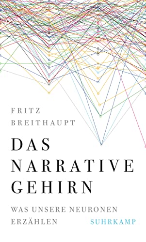 Das narrative Gehirn: Was unsere Neuronen erzählen | Platz 1 der Sachbuchbestenliste der WELT | Wissenschaftsbuch des Jahres 2023 »Medizin und Biologie« von Suhrkamp Verlag AG