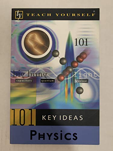Teach Yourself 101 Key Ideas: Physics (Teach Yourself 101 Key Ideas Series)
