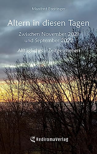 Altern in diesen Tagen: Zwischen November 2021 und September 2022, Alltägliches - Zeitgeschehen von Rediroma-Verlag