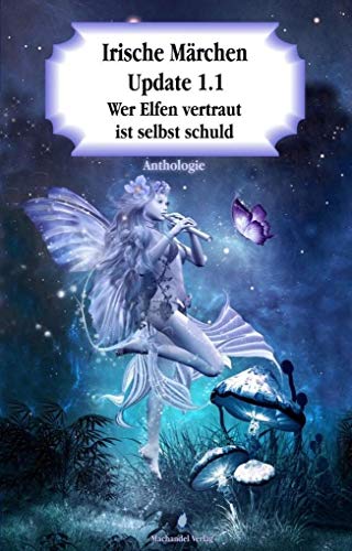 Irische Märchen Update 1.1: Wer Elfen vertraut, ist selbst schuld (Moderne Märchen)