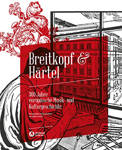 Breitkopf & Härtel - 300 Jahre europäische Musik- und Kunstgeschichte (BV 485): 300 Jahre europäische Musik- und Kulturgeschichte von Breitkopf & Härtel