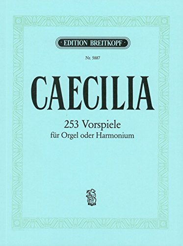 Caecilia für Orgel - 253 Vorspiele (EB 5887): Vorspiele aus alter und neuer Zeit nach Tonarten geordnet von EDITION BREITKOPF