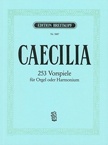 Caecilia für Orgel - 253 Vorspiele (EB 5887): Vorspiele aus alter und neuer Zeit nach Tonarten geordnet von Breitkopf & Härtel