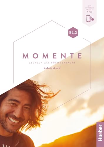 Momente B1.2: Deutsch als Fremdsprache / Arbeitsbuch plus interaktive Version von Hueber Verlag