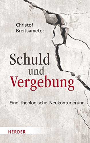 Schuld und Vergebung: Eine theologische Neukonturierung