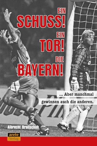 Ein Schuss! Ein Tor! Die Bayern!: Aber manchmal gewinnen auch die anderen ...