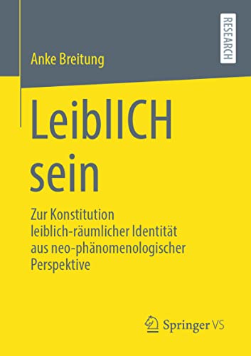 LeiblICH sein: Zur Konstitution leiblich-räumlicher Identität aus neo-phänomenologischer Perspektive von Springer VS