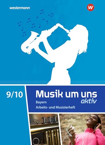 Musik um uns SI - Ausgabe 2017 für Bayern: Arbeits- und Musizierheft 9 / 10