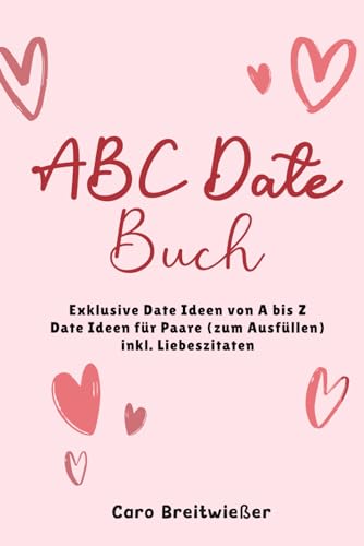 ABC Date Buch: Exklusive Date Ideen von A bis Z | Date Ideen für Paare (zum Ausfüllen) | inkl. Liebeszitaten von Independently published
