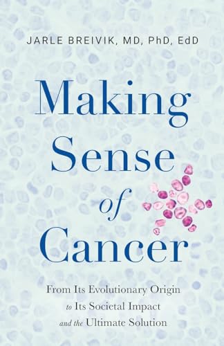 Making Sense of Cancer: From Its Evolutionary Origin to Its Societal Impact and the Ultimate Solution