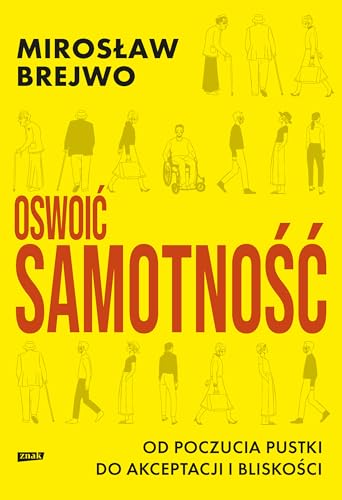 Oswoić samotność.: Od poczucia pustki do akceptacji i bliskości