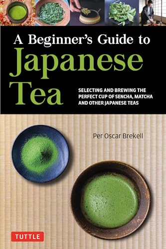 A Beginner's Guide to Japanese Tea: Selecting and Brewing the Perfect Cup of Sencha, Matcha, and Other Japanese Teas von TUTTLE PUB