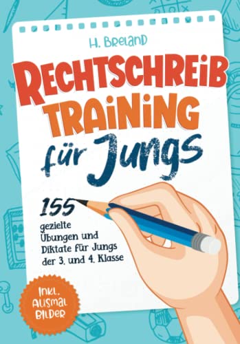 Rechtschreibtraining für Jungs: 155 gezielte Übungen und Diktate für Jungs der 3. und 4. Klasse Rechtschreibtraining für Jungs: 155 gezielte Übungen und Diktate für Jungs der 3. und 4. Klasse