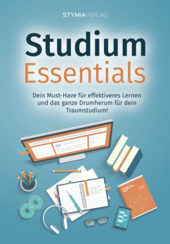 Studium Essentials: Dein Must-Have für effektiveres Lernen und das ganze Drumherum für dein Traumstudium! von Stymia Verlag