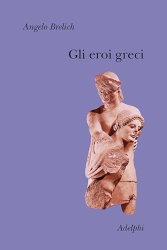Gli eroi greci (Collezione Il ramo d'oro) von Adelphi