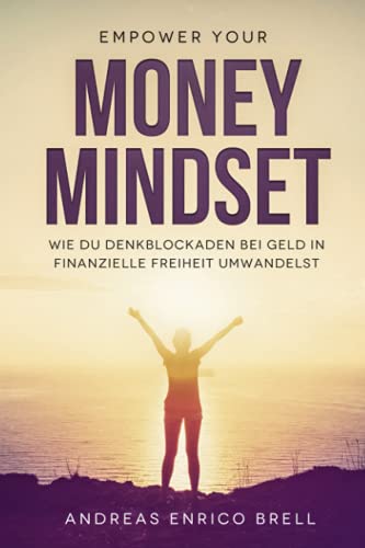 Money Mindset: Wie du Denkblockaden bei Geld in Finanzielle Freiheit umwandelst von Independently published
