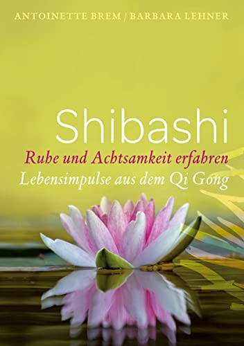 Shibashi - Ruhe und Achtsamkeit erfahren: Lebensimpulse aus dem Qi Gong von Books on Demand