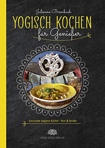 Yogisch kochen für Genießer: Gesunde vegane Küche - fein & lecker Yogisch kochen für Genießer: Gesunde vegane Küche - fein & lecker von Yoga Vidya Verlag in der Yoga Vidya GmbH