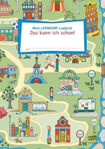 Mein LERNDORF-Logbuch: Das kann ich schon!: Alle Kompetenzen im Überblick (1. bis 4. Klasse) von AOL-Verlag i.d. AAP LW