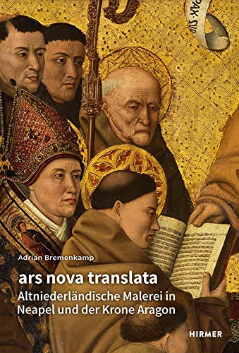 Ars nova translata: Altniederländische Malerei in Neapel und der Krone Aragon (Römische Studien der Bibliotheca Hertziana) von Hirmer Verlag GmbH