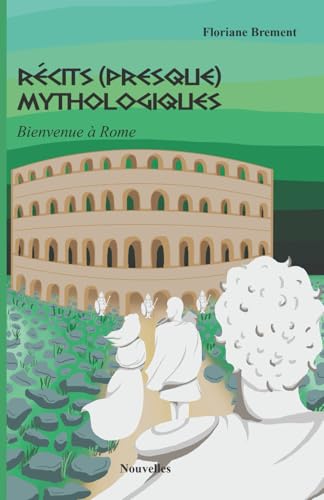 Récits (presque) mythologiques: Bienvenue à Rome