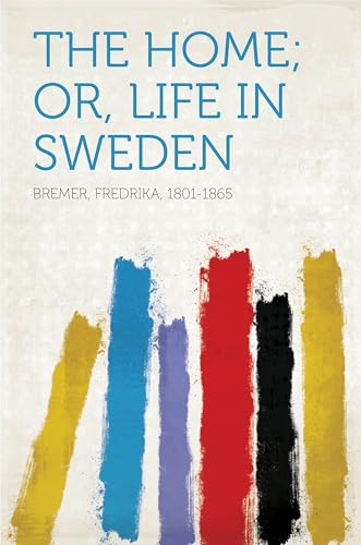 The Home; Or, Life in Sweden von Anson Street Press