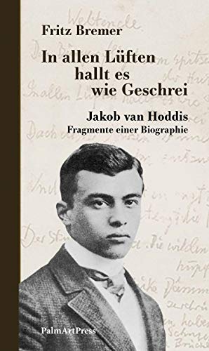 In alle Lüften hallt es wie Geschrei: Jakob van Hoddis – Fragmente einer Biographie von PalmArtPress