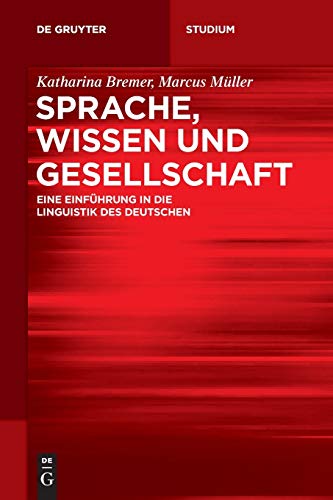 Sprache, Wissen und Gesellschaft: Eine Einführung in die Linguistik des Deutschen (De Gruyter Studium)