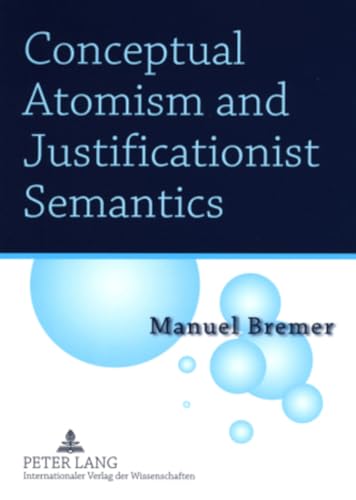 Conceptual Atomism and Justificationist Semantics von Peter Lang Gmbh, Internationaler Verlag Der Wissenschaften