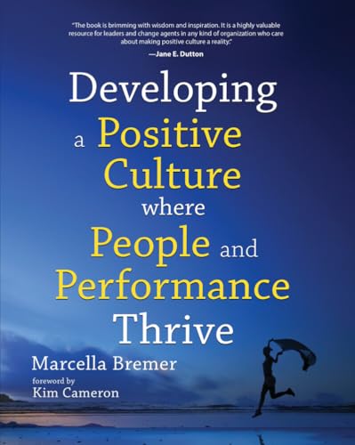 Developing a Positive Culture where People and Performance Thrive: Foreword by Kim Cameron