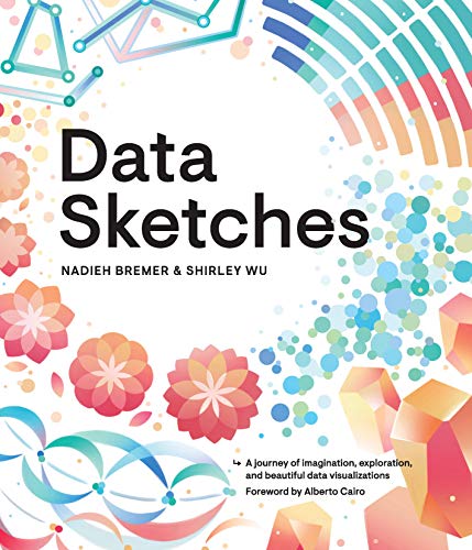 Data Sketches: A Journey of Imagination, Exploration, and Beautiful Data Visualizations (AK Peters Visualization)