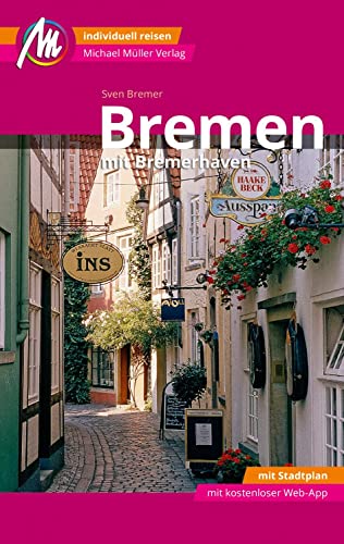 Bremen MM-City - mit Bremerhaven Reiseführer Michael Müller Verlag: Individuell reisen mit vielen praktischen Tipps. Inkl. Freischaltcode zur ausführlichen App mmtravel.com von Mller, Michael GmbH