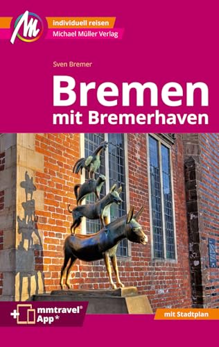 Bremen MM-City - mit Bremerhaven Reiseführer Michael Müller Verlag: Individuell reisen mit vielen praktischen Tipps. Inkl. Freischaltcode zur mmtravel® App von Müller, Michael