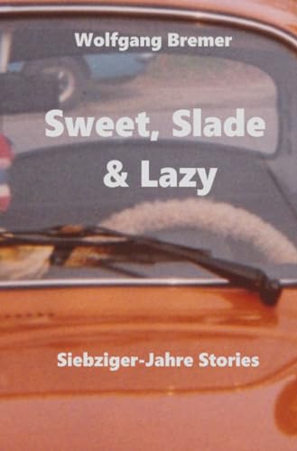 Sweet, Slade & Lazy: Siebziger-Jahre Stories