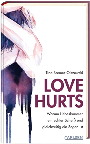 Love hurts. Warum Liebeskummer ein echter Scheiß und gleichzeitig ein Segen ist: Ratgeber für Jugendliche und junge Erwachsene