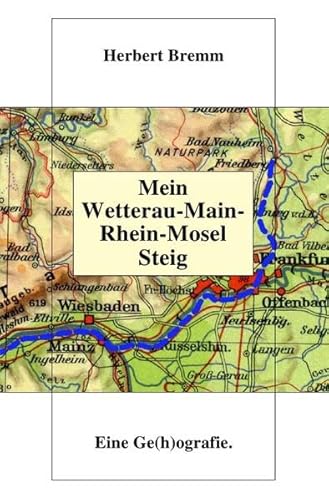 Mein Wetterau-Main-Rhein-Mosel Steig: Eine Ge(h)ografie. von epubli