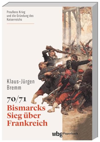 70/71: Bismarcks Sieg über Frankreich (wbg Paperback)