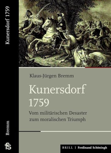 Kunersdorf 1759: Vom militärischen Desaster zum moralischen Triumph (Schlachten – Stationen der Weltgeschichte)