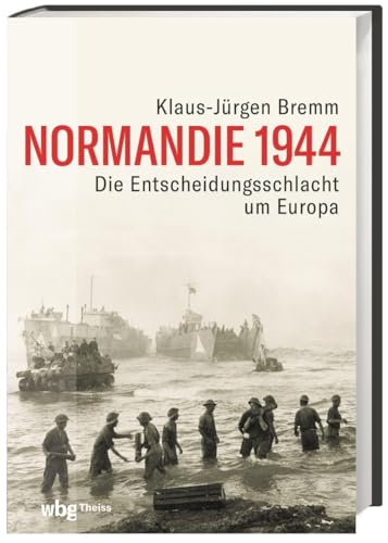 Normandie 1944: Die Entscheidungsschlacht um Europa Normandie 1944: Die Entscheidungsschlacht um Europa