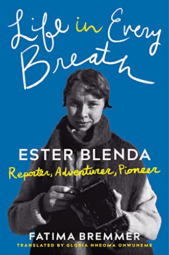 Life in Every Breath: Ester Blenda: Reporter, Adventurer, Pioneer von Amazon Crossing