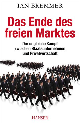 Das Ende des freien Marktes: Der ungleiche Kampf zwischen Staatsunternehmen und Privatwirtschaft Das Ende des freien Marktes: Der ungleiche Kampf zwischen Staatsunternehmen und Privatwirtschaft