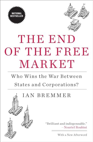 The End of the Free Market: Who Wins the War Between States and Corporations? The End of the Free Market: Who Wins the War Between States and Corporations?