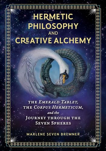 Hermetic Philosophy and Creative Alchemy: The Emerald Tablet, the Corpus Hermeticum, and the Journey through the Seven Spheres