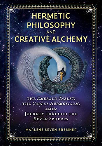 Hermetic Philosophy and Creative Alchemy: The Emerald Tablet, the Corpus Hermeticum, and the Journey through the Seven Spheres von Inner Traditions