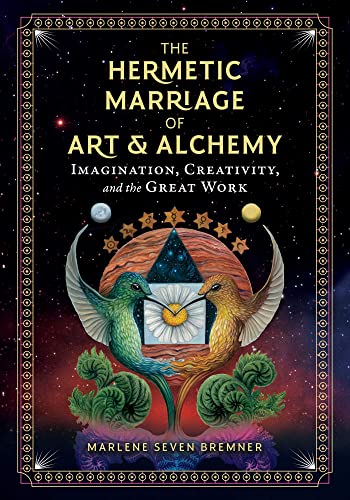 The Hermetic Marriage of Art and Alchemy: Imagination, Creativity, and the Great Work von Inner Traditions
