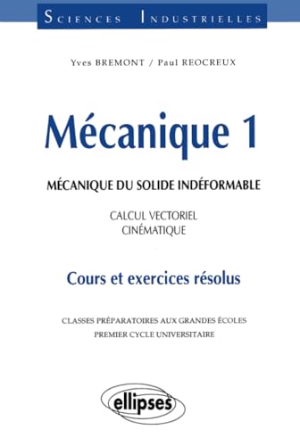 Mécanique 1 - Mécanique du solide indéformable - Calcul vectoriel - Cinématique - Cours et exercices résolus von ELLIPSES
