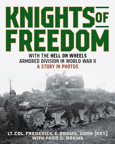 Knights of Freedom: With the Hell on Wheels Armored Division in World War II; A Story in Photos