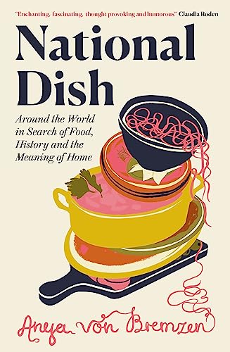 National Dish: Around the World in Search of Food, History and the Meaning of Home