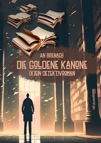 Die goldene Kanone: (K)ein Detektivroman von OHNEOHREN